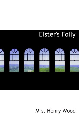 Elster's Folly: A Novel (9780554049410) by Wood, Mrs. Henry