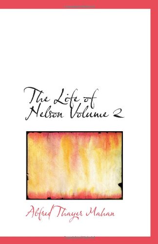 Stock image for The Life of Nelson Volume 2: The Embodiment of the Sea Power of Great Britain for sale by Revaluation Books