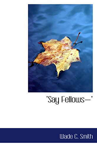 Beispielbild fr Say Fellows": Fifty Practical Talks with Boys on Life's Big Issu zum Verkauf von Revaluation Books