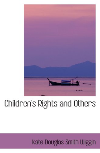 Children's Rights and Others: A Book of Nursery Logic (9780554054513) by Wiggin, Kate Douglas Smith