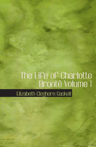 The Life of Charlotte BrontÃ« Volume 1 (9780554054803) by Gaskell, Elizabeth Cleghorn