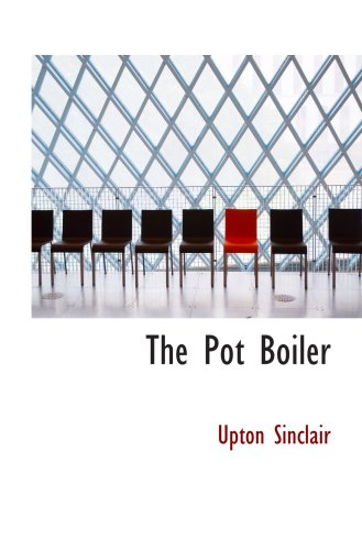 The Pot Boiler: A Comedy in Four Acts (9780554056074) by Sinclair, Upton