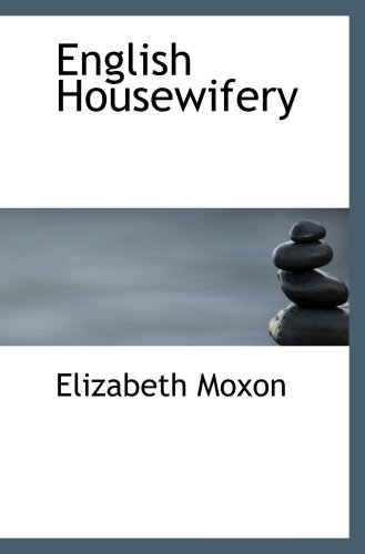 Stock image for English Housewifery: Exemplified in above Four Hundred and Fifty Receip for sale by Revaluation Books