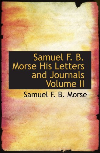 Samuel F. B. Morse His Letters and Journals Volume II (9780554057538) by Morse, Samuel F. B.