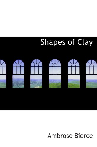 Shapes of Clay (9780554058290) by Bierce, Ambrose
