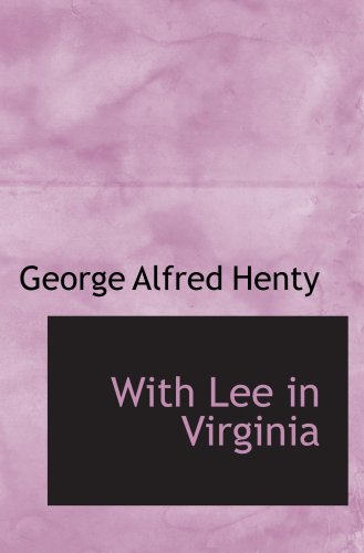 With Lee in Virginia: A Story of the American Civil War (9780554059563) by Henty, George Alfred