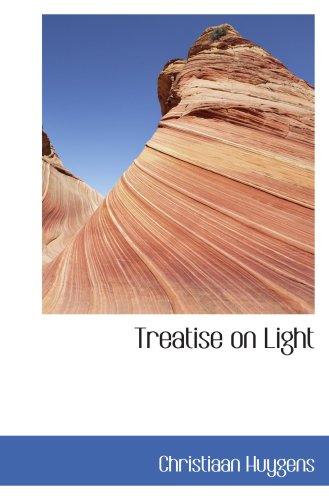Treatise on Light (9780554060446) by Huygens, Christiaan