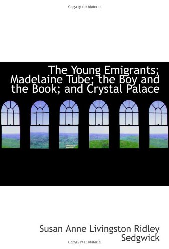 9780554060729: The Young Emigrants; Madelaine Tube; the Boy and the Book; and Crystal Palace