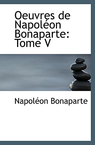 Stock image for Oeuvres de Napolon Bonaparte: Tome V (French Edition) for sale by Revaluation Books