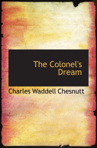 The Colonel's Dream: A Novel (9780554062648) by Chesnutt, Charles Waddell