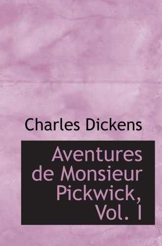 Stock image for Aventures de Monsieur Pickwick, Vol. I: ROMAN ANGLAIS for sale by Revaluation Books