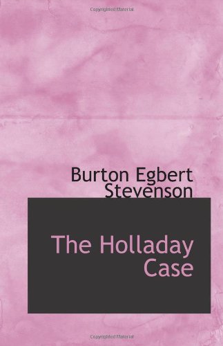 The Holladay Case: A Tale (9780554063362) by Stevenson, Burton Egbert