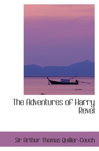 The Adventures of Harry Revel (9780554064376) by Quiller-Couch, Sir Arthur Thomas