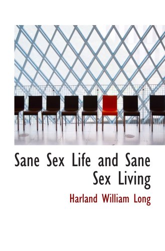 Stock image for Sane Sex Life and Sane Sex Living: Some Things That All Sane People Ought to Know Abo for sale by Revaluation Books