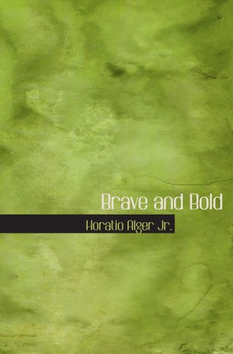 Brave and Bold: The Fortunes of Robert Rushton (9780554068367) by Alger Jr., Horatio