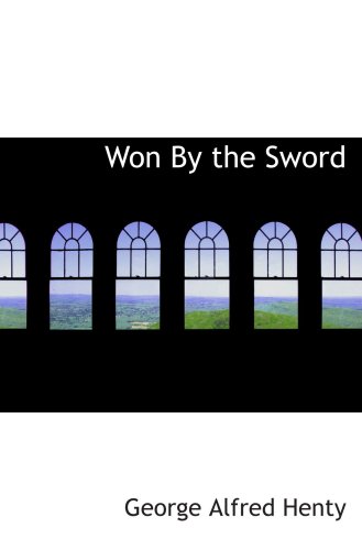 Won By the Sword: A tale of the Thirty Years' War (9780554069395) by Henty, George Alfred