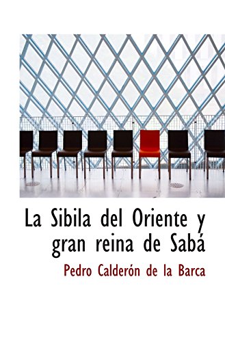 La Sibila del Oriente y gran reina de SabÃ¡ (Spanish Edition) (9780554073699) by CalderÃ³n De La Barca, Pedro