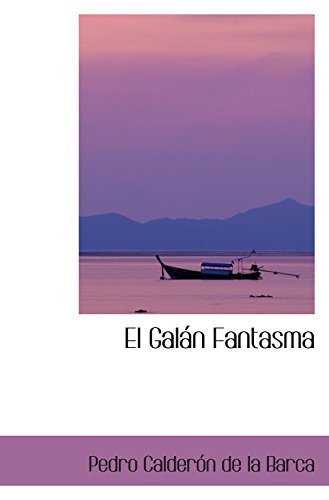 El GalÃ¡n Fantasma (Spanish Edition) (9780554075099) by CalderÃ³n De La Barca, Pedro