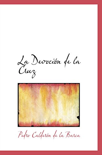 La DevociÃ³n de la Cruz (Spanish Edition) (9780554075600) by CalderÃ³n De La Barca, Pedro