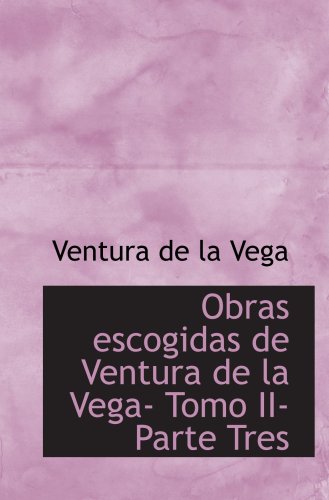 Beispielbild fr Obras escogidas de Ventura de la Vega- Tomo II- Parte Tres zum Verkauf von Revaluation Books