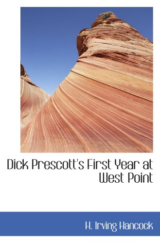 Dick Prescott's First Year at West Point: Or Two Chums in the Cadet Gray (9780554077772) by Hancock, H. Irving