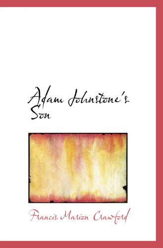 Adam Johnstone's Son: A Rose of Yesterday (9780554078212) by Crawford, Francis Marion