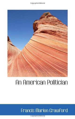 An American Politician: A Novel (9780554078854) by Crawford, Francis Marion