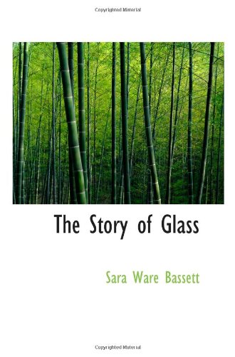 The Story of Glass (9780554079448) by Bassett, Sara Ware