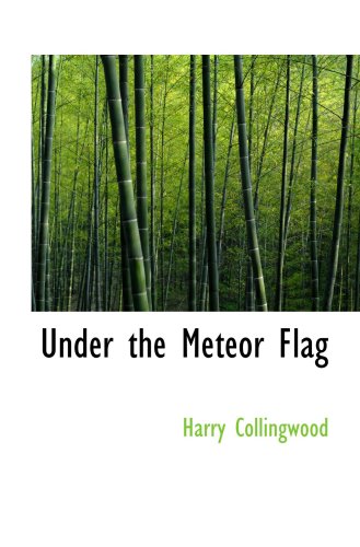 Under the Meteor Flag: Log of a Midshipman during the French Revolutionar (9780554080482) by Collingwood, Harry