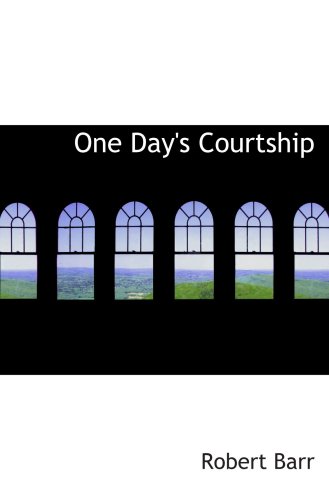 One Day's Courtship: And the Heralds of Fame (9780554083766) by Barr, Robert
