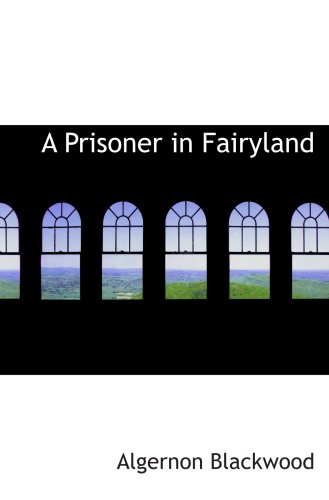 A Prisoner in Fairyland (9780554084398) by Blackwood, Algernon