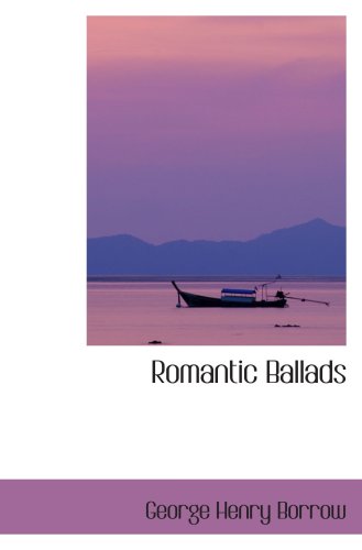 Romantic Ballads: Translated from the Danish; and Miscellaneous Piec (9780554085777) by Borrow, George Henry