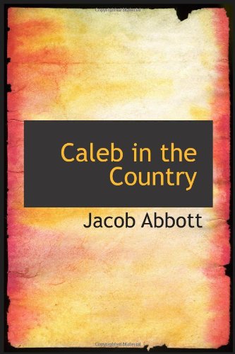 Caleb in the Country: A Story for Children (9780554086033) by Abbott, Jacob