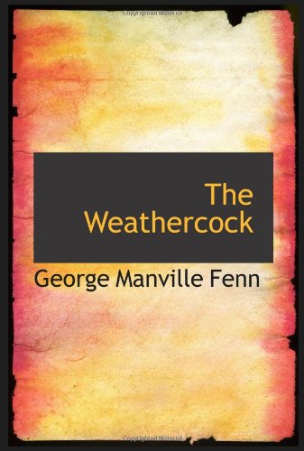 The Weathercock: Being the Adventures of a Boy with a Bias (9780554087979) by Fenn, George Manville
