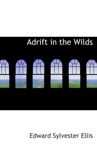 Adrift in the Wilds: Or: The Adventures of Two Shipwrecked Boys (9780554088457) by Ellis, Edward Sylvester