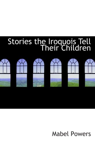 Beispielbild fr Stories the Iroquois Tell Their Children zum Verkauf von Revaluation Books