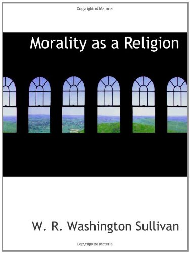 Beispielbild fr Morality as a Religion: An Exposition of Some First Principles zum Verkauf von Revaluation Books