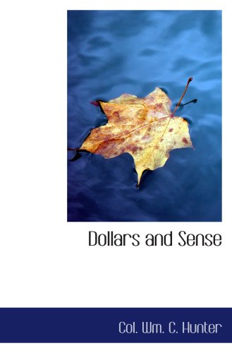 Imagen de archivo de Dollars and Sense: Being Memoranda made in the School of Practical Ex a la venta por Revaluation Books