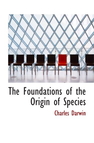 The Foundations of the Origin of Species: Two Essays written in 1842 and 1844 (9780554092652) by Darwin, Charles