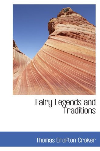 Fairy Legends and Traditions (9780554094137) by Croker, Thomas Crofton