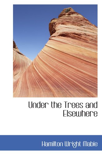 Under the Trees and Elsewhere (9780554095288) by Mabie, Hamilton Wright