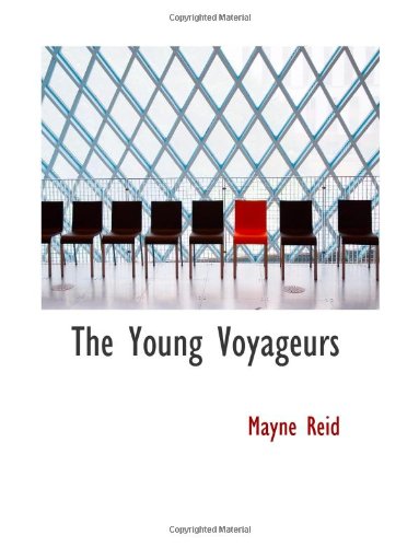 The Young Voyageurs: Boy Hunters in the North (9780554097657) by Reid, Mayne