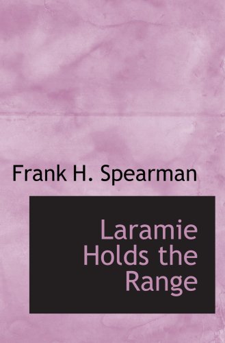 Laramie Holds the Range (9780554098074) by Spearman, Frank H.