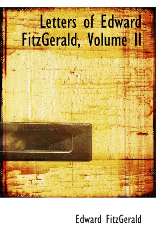 Letters of Edward FitzGerald, Volume II (9780554098401) by FitzGerald, Edward