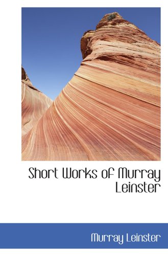 Short Works of Murray Leinster (9780554100678) by Leinster, Murray