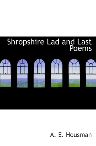 Shropshire Lad and Last Poems - A. E. Housman