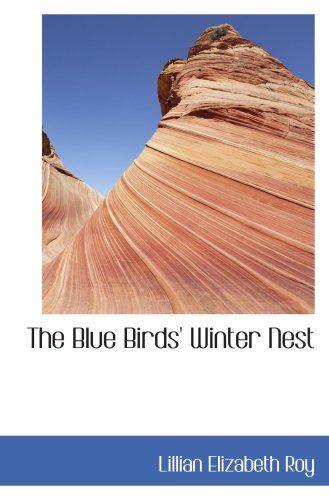 The Blue Birds' Winter Nest (9780554101538) by Roy, Lillian Elizabeth