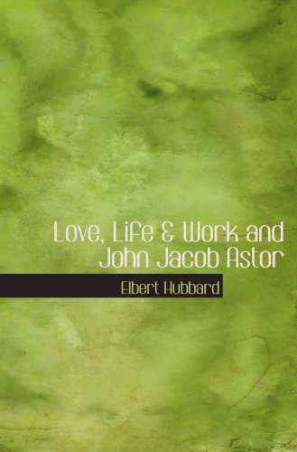 Stock image for Love, Life & Work and John Jacob Astor for sale by Revaluation Books
