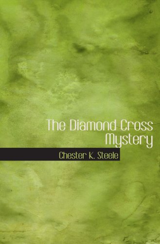 The Diamond Cross Mystery: Being a Somewhat Different Detective Story (9780554103013) by Steele, Chester K.