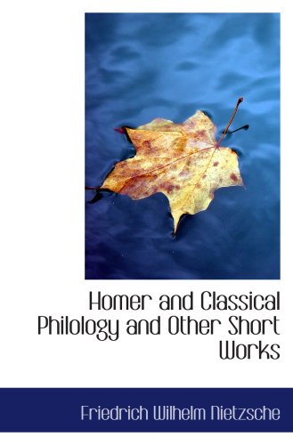 Stock image for Homer and Classical Philology and Other Short Works for sale by Revaluation Books